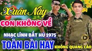 Xuân Này Con Không Về , Cảm Ơn ✨ Lk Nhạc Lính 1975 Bất Hủ Vượt Thời Gian Bolero Hay Nhất Hiện Nay