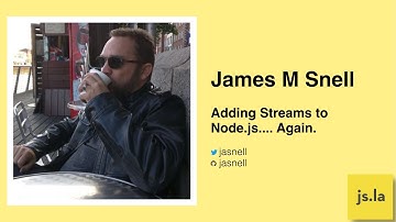 James M  Snell - Adding streams to Node.js...again | August 2021