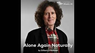 Alone Again (Naturally)  Gilbert O'Sullivan