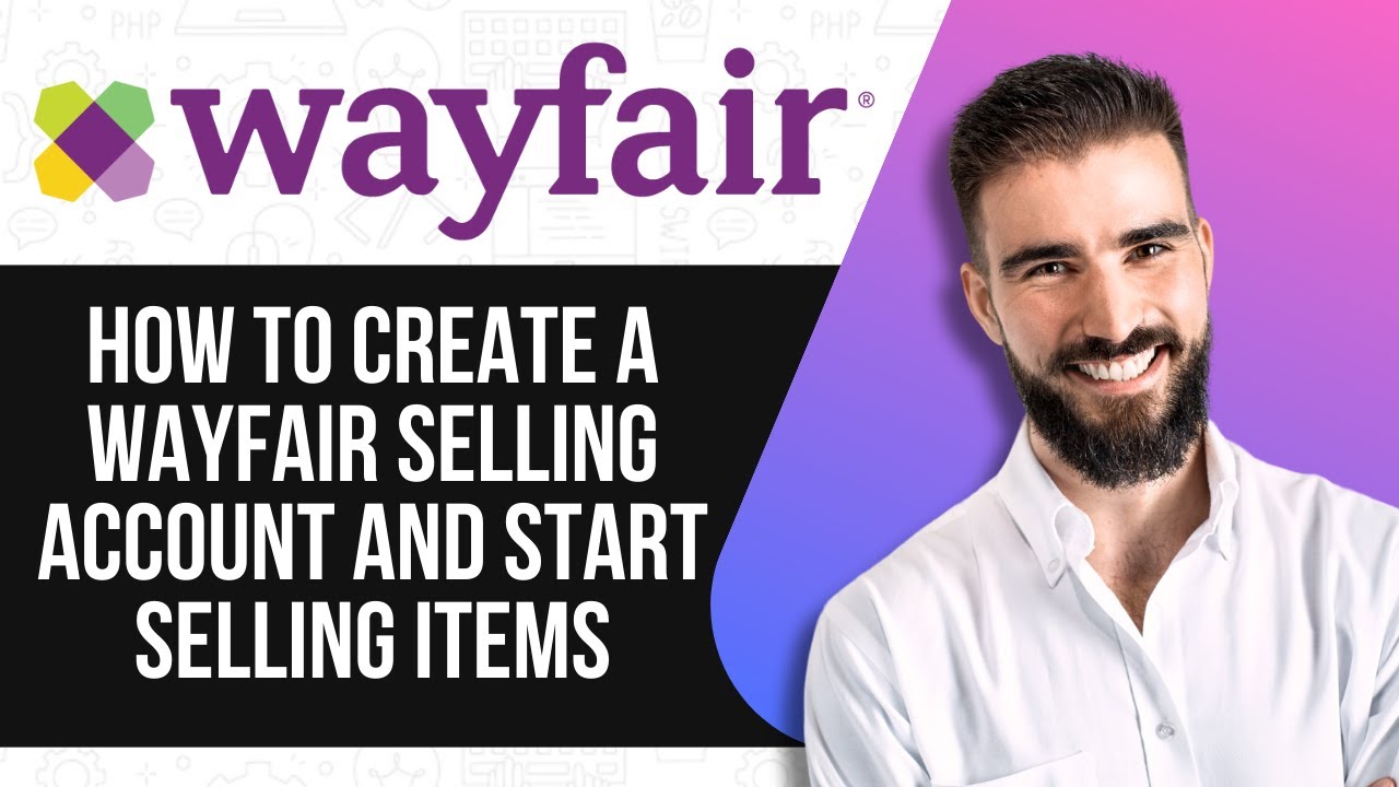 HOW TO CREATE A WAYFAIR SELLING ACCOUNT AND START SELLING ITEMS - YouTube