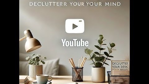 Declutter Your Desk, Declutter Your Mind!