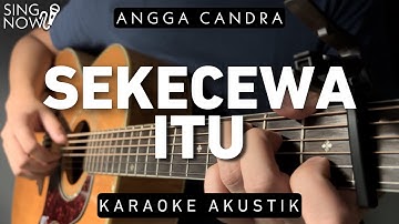 Sekecewa Itu - Angga Candra (Karaoke Akustik)
