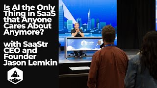 Is AI the Only Thing in SaaS that Anyone Cares About Anymore? AMA Part 1 w/ SaaStr CEO Jason Lemkin