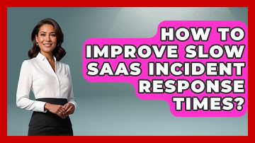How To Improve Slow SaaS Incident Response Times? - The SaaS Pros Breakdown