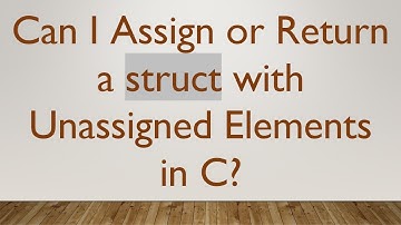Can I Assign or Return a struct with Unassigned Elements in C?