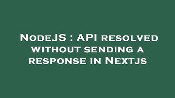 NodeJS : API resolved without sending a response in Nextjs