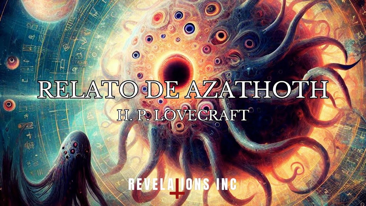 Relato de Azathoth H.P LOVECRAFT. YouTube