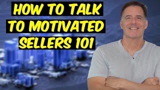 How to Talk to Motivated Sellers 101 | Wholesale Real Estate
