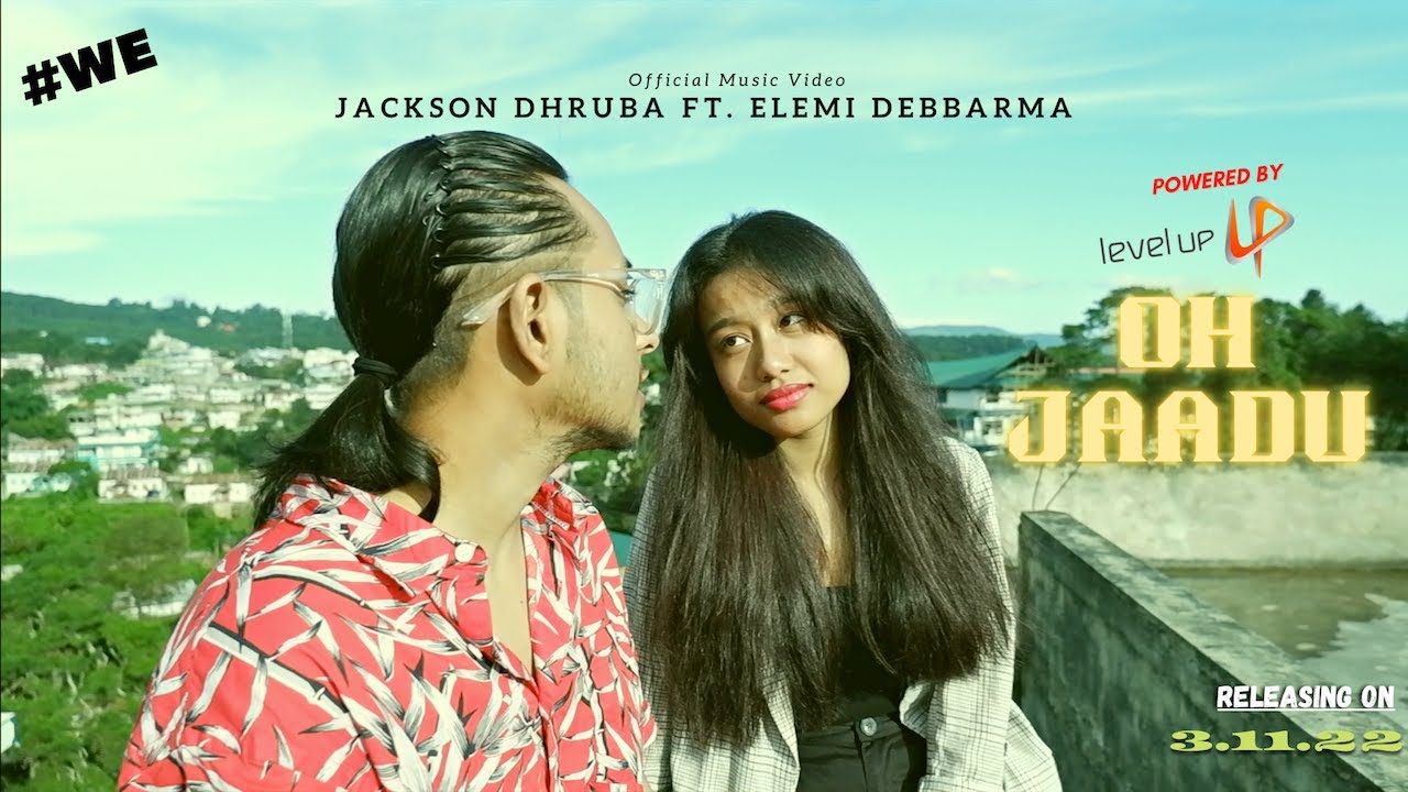 OH JAADU my love  JACKSON DHRUBA ft ELEMI DEBBARMA  Official Music Video 2022    ROUND   1 