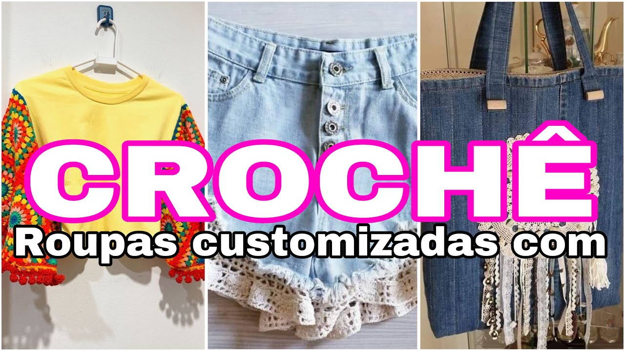 Muitas ideias pra customizar roupas com CROCHE /renove tuas roupas com croche /ideias pra customizar