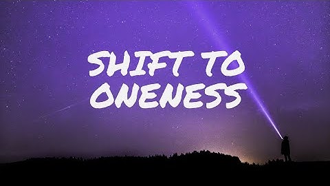 Shift into Oneness with the field