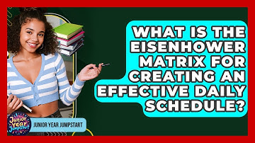 What Is The Eisenhower Matrix For Creating An Effective Daily Schedule? - Junior Year Jumpstart