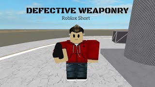 Defective Weaponry (Roblox short)