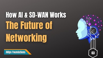 03 | How AI and SD-WAN Are Revolutionizing Network Performance | AIOps Foundations