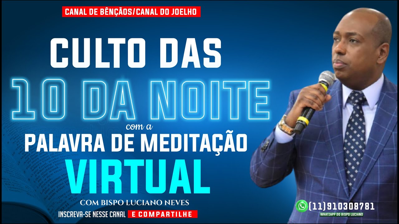 CULTO DAS 10 DA NOITE COM A PALAVRA DE MEDITAÇÃO VIRTUAL// BISPO LUCIANO NEVES