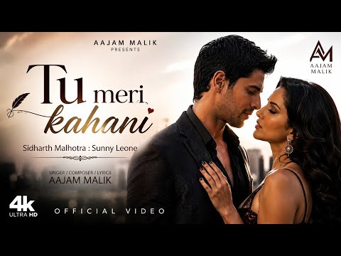 Tu Meri Kahani ( Official Video ) Sidharth Malhotra | Sunny Leone | Aajam Malik | New Song 2026