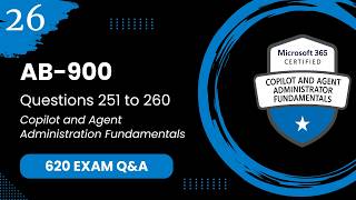 AB 900 Exam Q&A #26 - Questions 251-260 Microsoft 365 Copilot