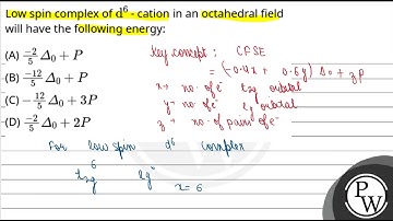 Low spin complex of d6 - cation in an octahedral field will have the following energy:....
