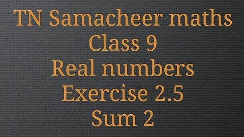 Sum 2/Exercise 2.5/Real numbers/ Class 9/ Tamilnadu Samacheer maths