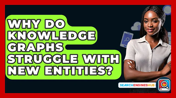 Why Do Knowledge Graphs Struggle With New Entities? - SearchEnginesHub.com