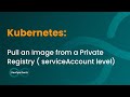 Private Registry den Kubernetes'e Image Çekme ServiceAccount ile