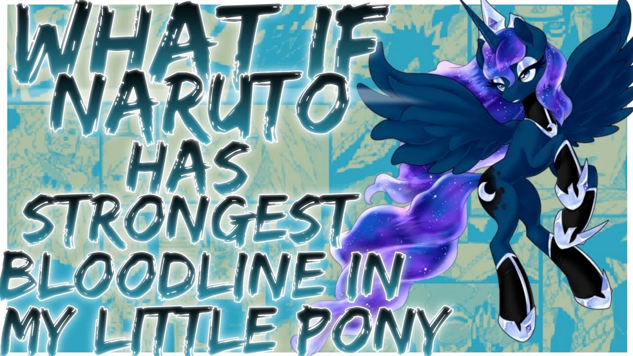 what if naruto has strongest bloodline in my little pony