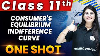 Consumer's Equilibrium - Indifference Curve in 1 Shot - Everything Covered | Class 11th Economics🔥