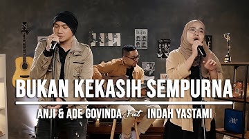 BUKAN KEKASIH SEMPURNA - INDAH YASTAMI FEAT ANJI & ADE GOVINDA (COVER)