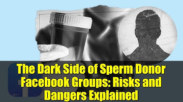 The Dark Side of Sperm Donor Facebook Groups: Risks and Dangers Explained
