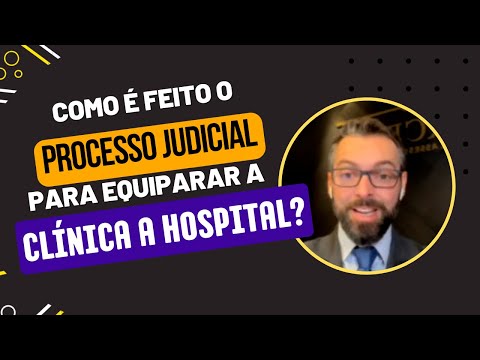 Como é feito o processo judicial para equiparar a Clínica a Hospital?