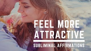 FEEL MORE ATTRACTIVE | Subliminal Affirmations To Activate Your Inner Beauty & Love Yourself