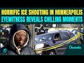 ICE Agent SHOOTS, KILLS Minneapolis Woman | Eyewitness Reveals CHILLING DETAILS | ‘Blood On Seat’