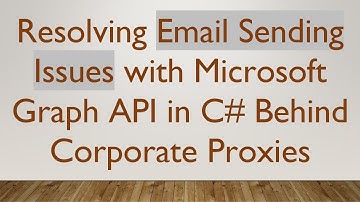 Resolving Email Sending Issues with Microsoft Graph API in C#  Behind Corporate Proxies