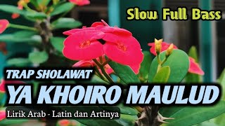 TRAP SHOLAWAT YA KHOIRO MAULUD - Lirik Arab, Latin dan Artinya