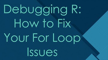 Debugging R: How to Fix Your For Loop Issues