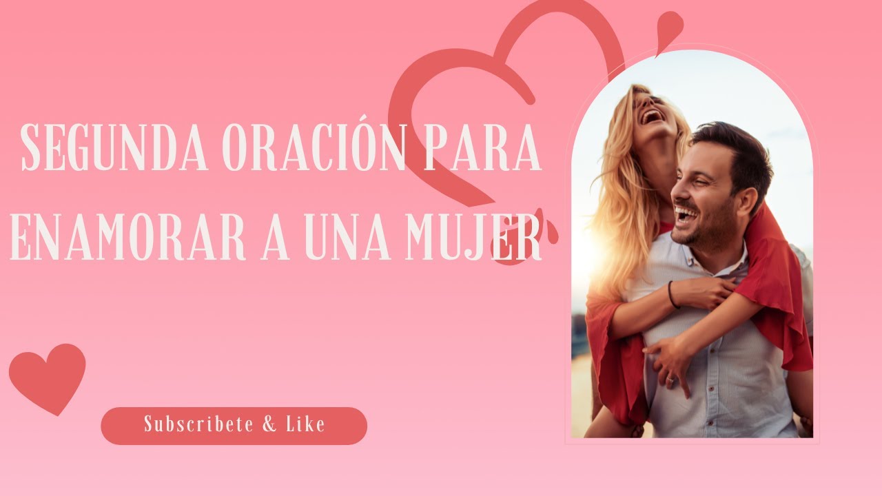 Segunda Oración para ENAMORAR a una MUJER. - YouTube