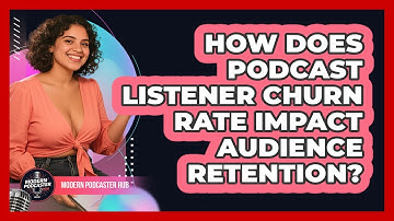 How Does Podcast Listener Churn Rate Impact Audience Retention? - Modern Podcaster Hub