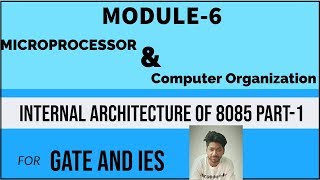 Microprocessor and Computer Organization Module-6 | Internal Architecture of 8085 Part-1 | EC