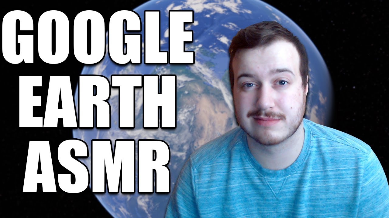 Google Earth ASMR Exploration YouTube