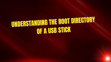 Understanding the Root Directory of a USB Stick