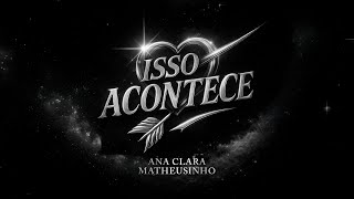 Isso Acontece - Ana Clara & Matheusinho