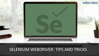 Selenium WebDriver: Tips And Tricks | Selenium Tutorial | Selenium for beginners | Edureka Wealth