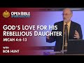 Studio Electives - God's Love for His Rebellious Daughter: Micah 4:6-13 with Bob Hunt