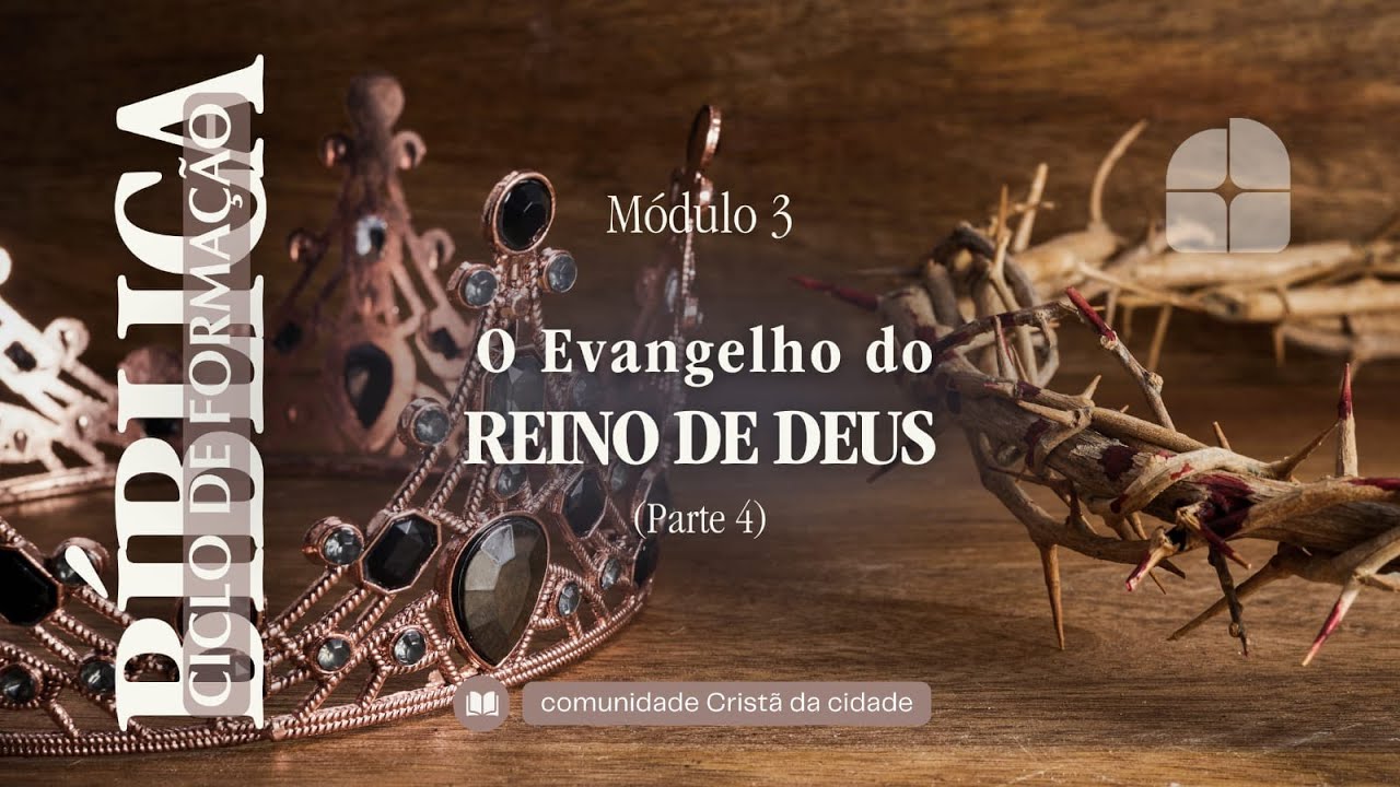 Módulo 3: O Evangelho do Reino de Deus. Parte 4 de 4.