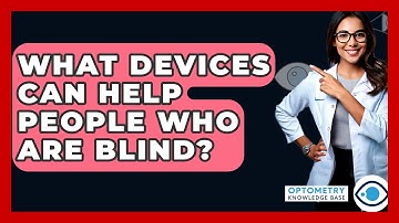 What Devices Can Help People Who Are Blind? - Optometry Knowledge Base