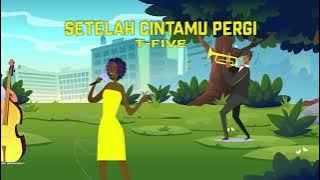 T-Five - Setelah Cintamu Pergi (Lyric Video)