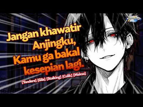 Yandere Nyulik Kamu Jadi Anjing Peliharaannya [ASMR Yandere RP Indonesia] [Stalking]