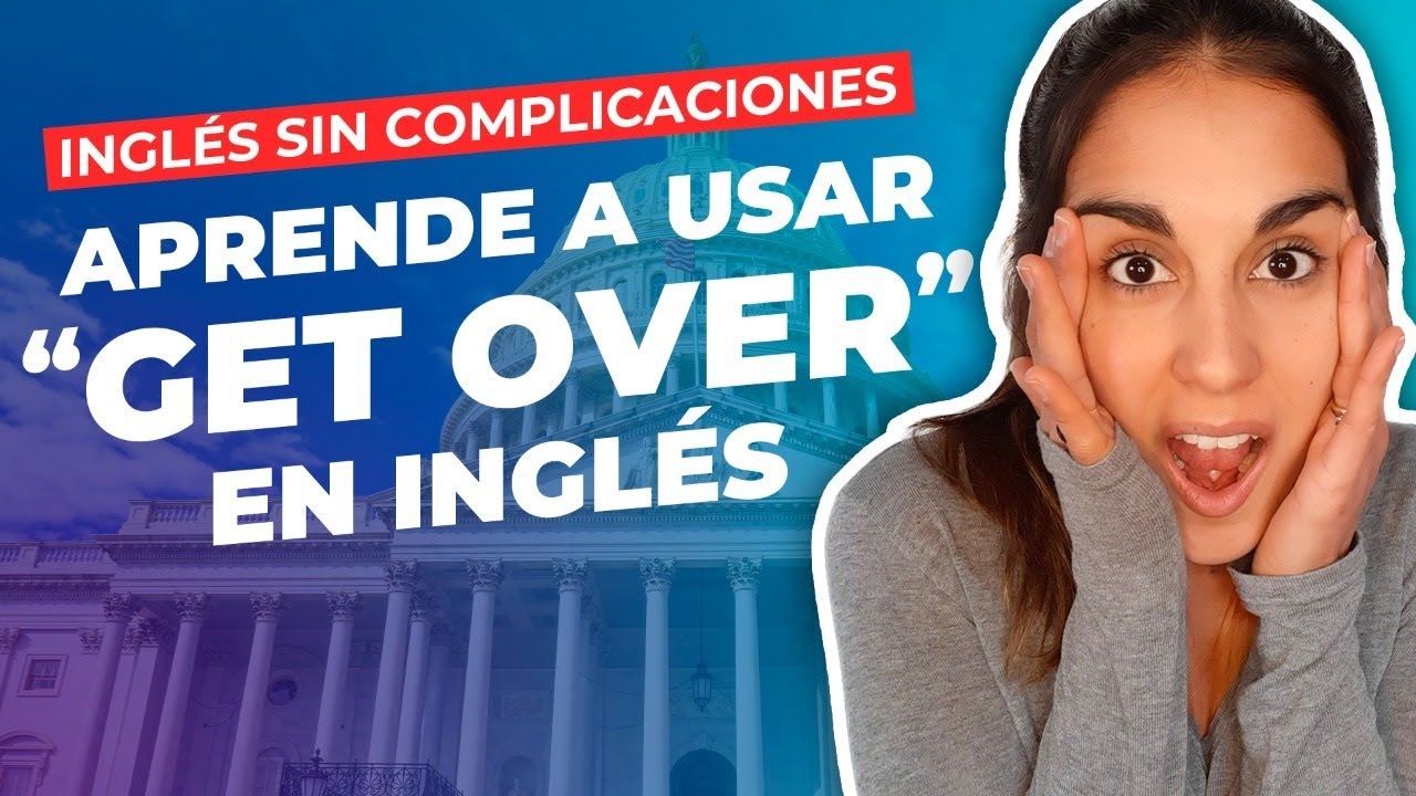 Aprende a usar "Get over" en inglés INGLÉS SIN COMPLICACIONES YouTube