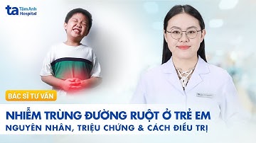 Nhiễm trùng đường ruột ở trẻ em - Nguyên nhân, triệu chứng & cách điều trị | BVĐK Tâm Anh