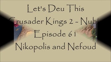 Crusader Kings 2 - Nubia: Episode 61: Nikopolis and Nefoud